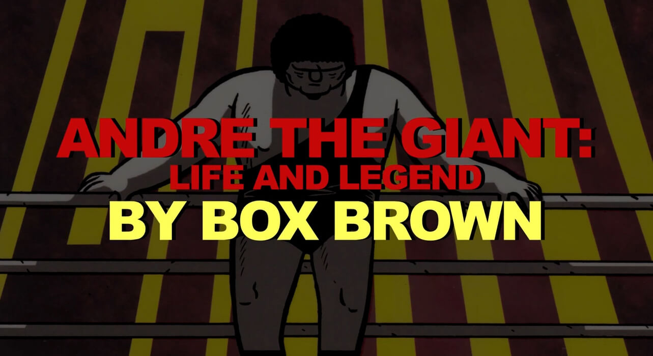 Box Brown’s Andre the Giant: Life and Legend